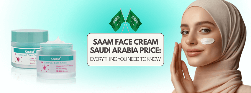 SAAM Face Cream Saudi Arabia price Everything you need to know
